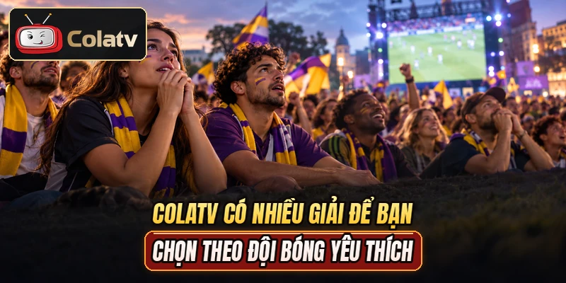 COLATV có nhiều giải để bạn chọn theo đội bóng yêu thích