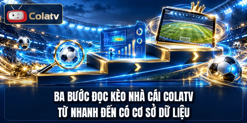 Ba bước đọc kèo nhà cái COLATV từ nhanh đến có cơ sở dữ liệu