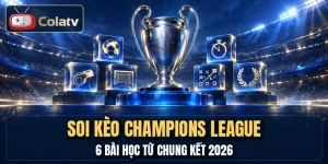 Soi Kèo Champions League - 6 Bài Học Từ Chung Kết 2026