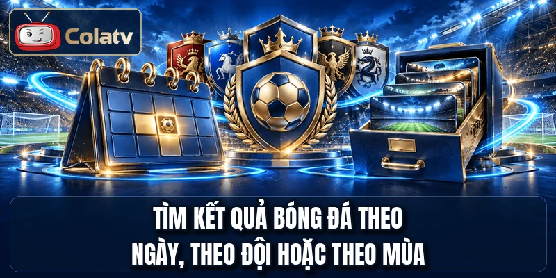 Tìm kết quả bóng đá theo ngày, theo đội hoặc theo mùa