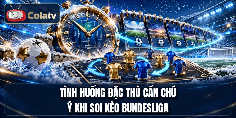 Tình huống đặc thù cần chú ý khi soi kèo Bundesliga